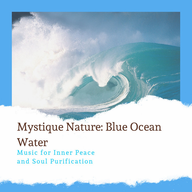 Mystique Nature: Blue Ocean Water - Music for Inner Peace and Soul Purification cover art
