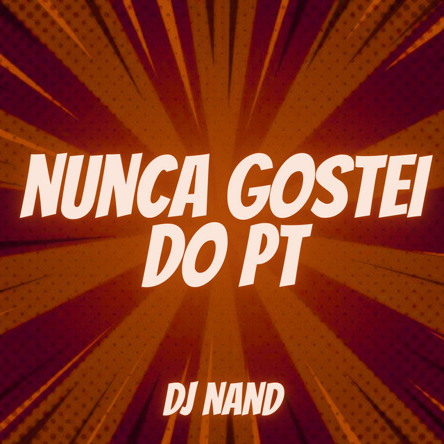 Nunca Gostei Do PT