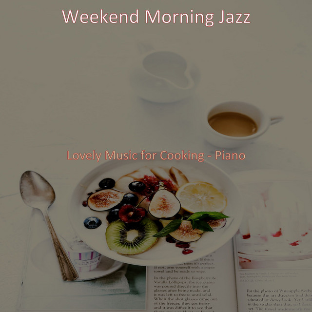 Lovely Music for Cooking - Piano - Album by Weekend Morning Jazz | Spotify