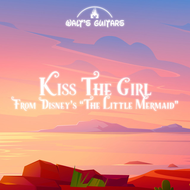 Kiss The Girl (From Disney's "The Little Mermaid") Single by Walt's