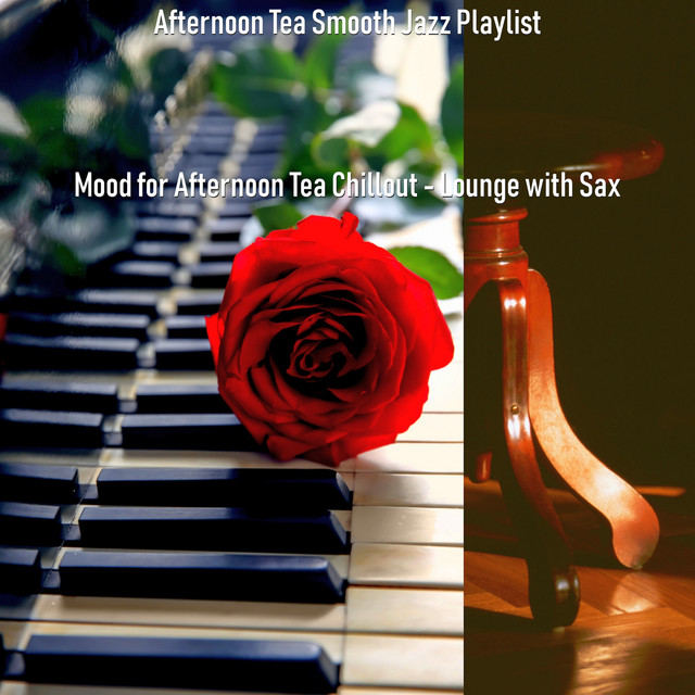 Mood for Afternoon Tea Chillout - Lounge with Sax - Album by Afternoon ...