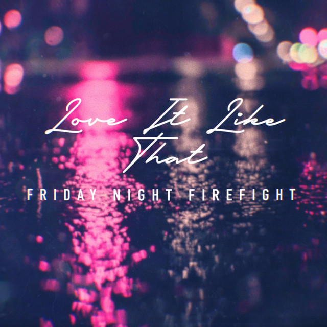 Love It Like That - Single by Friday Night Firefight | Spotify