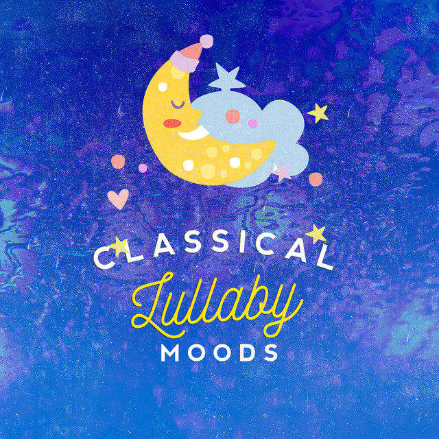 Classical Lullaby Moods - Album by Monarch Baby Lullaby Institute | Spotify