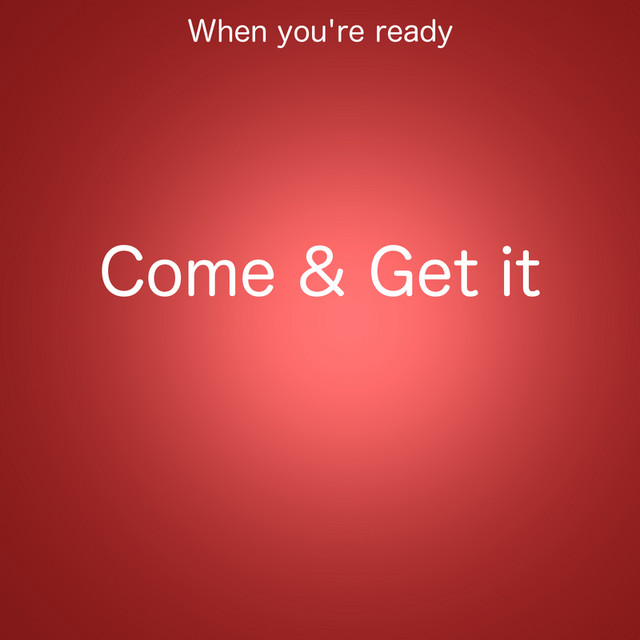 Come & Get it