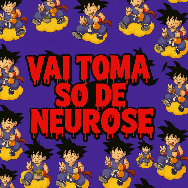 VAI TOMA SO DE NEUROSE
