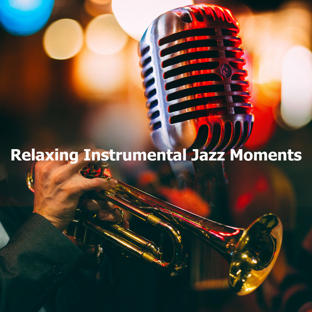 Relaxing Instrumental Jazz Moments - Album by Relaxing Instrumental ...