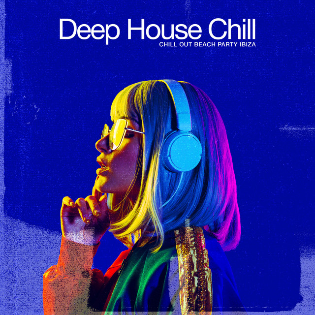 Deep House Chill - Album by Chill Out Beach Party Ibiza | Spotify