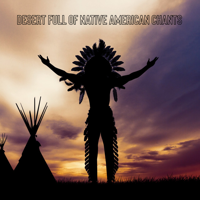 Desert Full of Native American Chants - Nature Sounds, Meditation, Relaxation, Yoga Training, Shamanic Sleep Music, Healing Spiritual Music, Native American Zone cover art