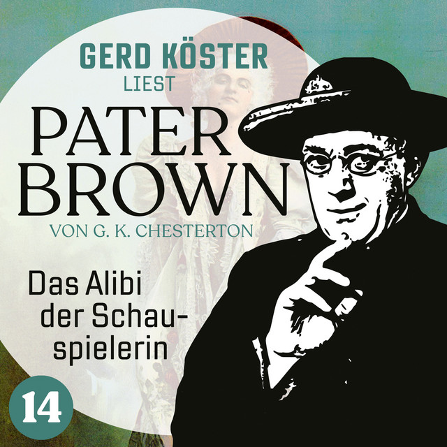 Das Alibi der Schauspielerin [Gerd Köster liest Pater Brown, Band 14 (Ungekürzt)] cover art