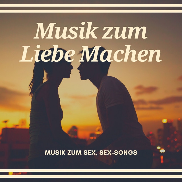 Musik zum Liebe Machen – Musik zum Sex, Sex-Songs cover art