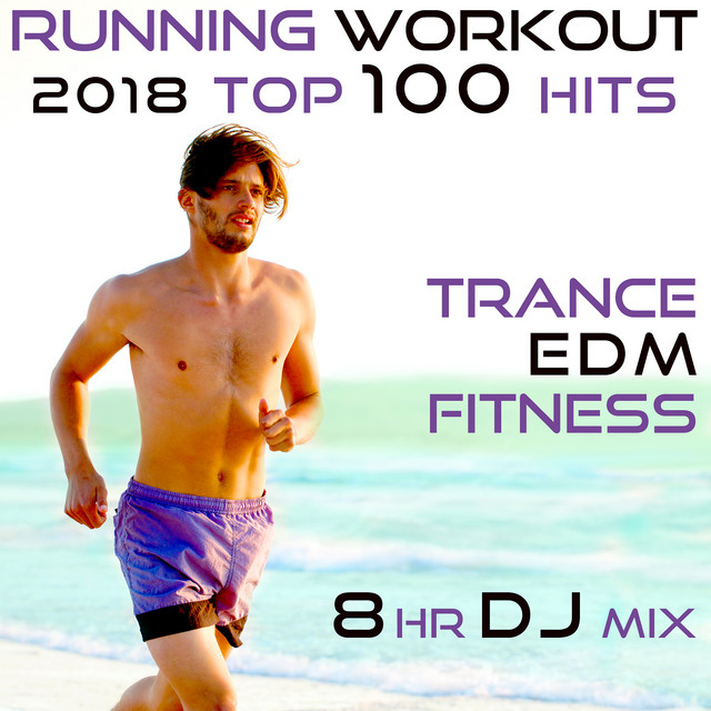 Running Workout 2018 Top 100 Hits Trance EDM Fitness 8 Hr DJ Mix cover art