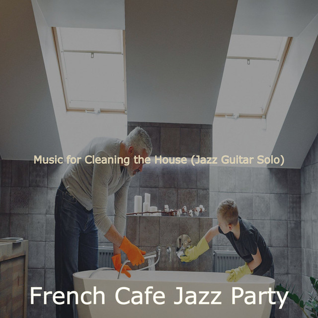 Music for Cleaning the House (Jazz Guitar Solo) - Album by French Cafe ...
