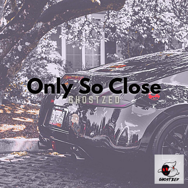Only So Close - Single by GhostZed | Spotify