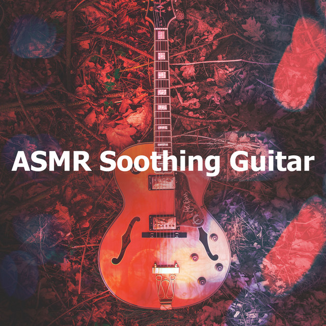 ASMR Soothing Guitar - Album by Easy Listening Guitar | Spotify