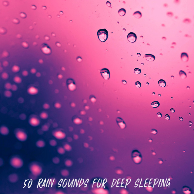 50 Rain Sounds for Deep Sleeping - Album by Rain Sounds | Spotify