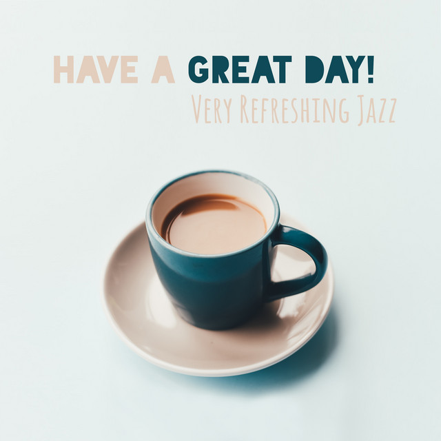 Have a Great Day! Very Refreshing Jazz - Perfect for Stress Relief, Reading, Relaxation & Inspirational Music cover art