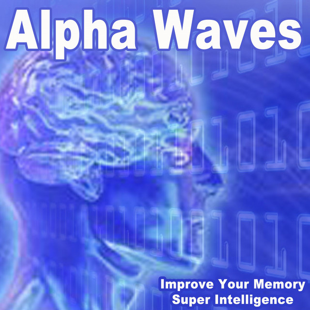 Alpha Waves (Improve Your Memory - Super Intelligence) [Energy Vibrational Frequencies for a Maximum Brain Waves Activity] cover art