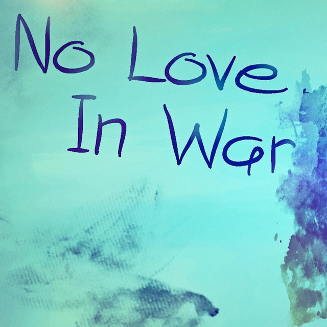 No Love In War
