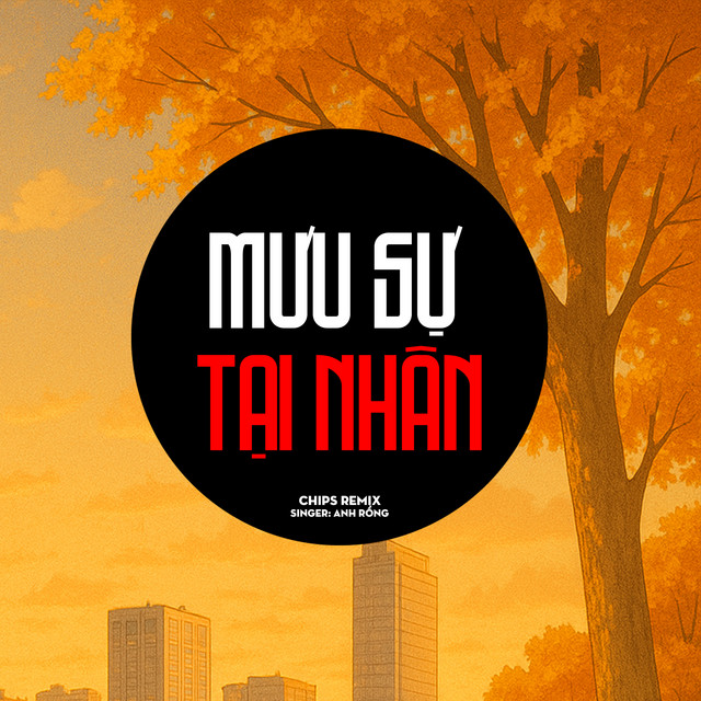 Mưu Sự Tại Nhân - Chips Remix