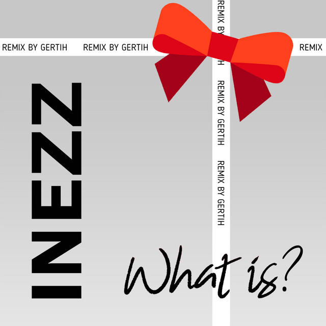 Cover art: What Is? (Remix by Gertih) — INEZZ