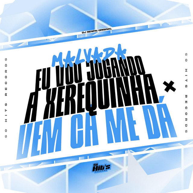 Malvada eu Vou Jogando a Xerequinha x Vem ca Me Dá