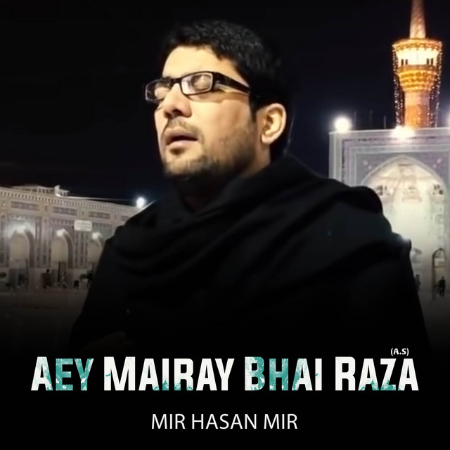 Aey Mairay Bhai Raza (A.S) - Single by Mir Hasan Mir | Spotify