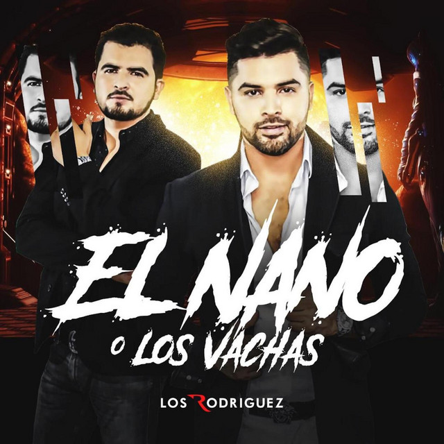 El Nano O "Los Vachas" - Single by Los Rodriguez De Sinaloa | Spotify