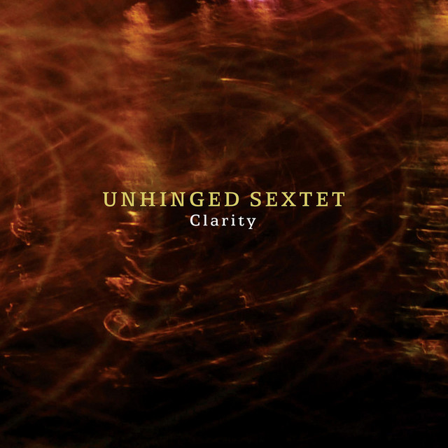 Clarity — Unhinged Sextet
