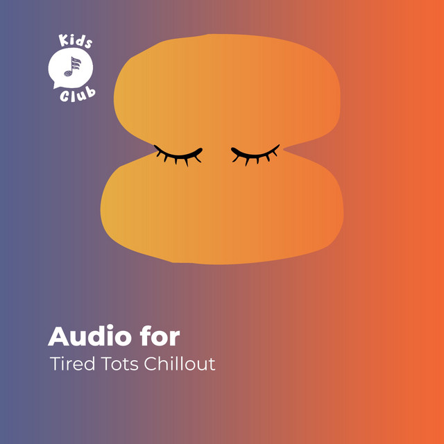 Audio for Tired Tots Chillout - Album by Bedtime Lullabies | Spotify