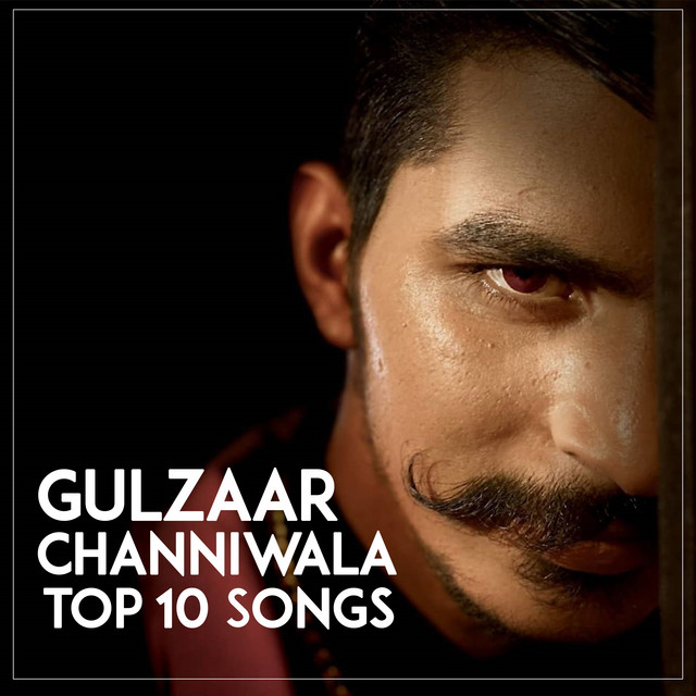 Gulzaar Chhaniwala Top 10 Songs cover art