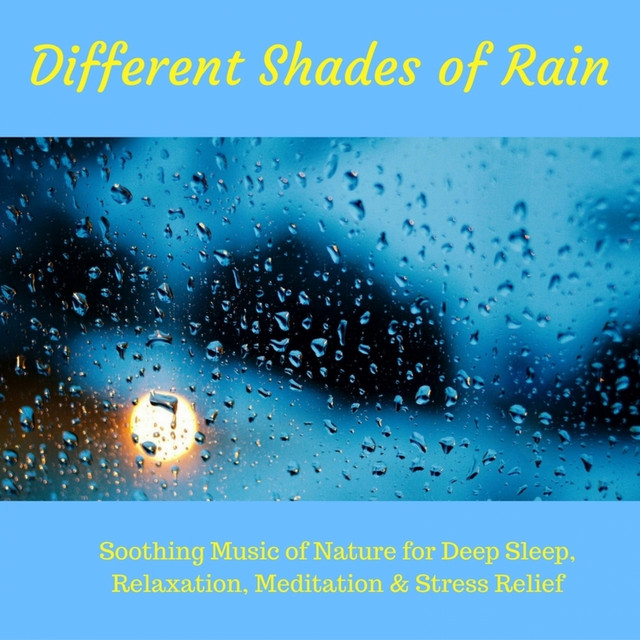 Different Shades of Rain (Soothing Music of Nature for Deep Sleep, Relaxation, Meditation & Stress Relief) cover art