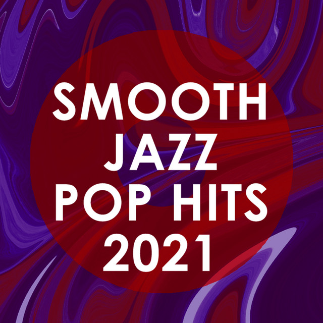 Smooth Jazz Pop Hits 2021 (Instrumental) - Album by Smooth Jazz