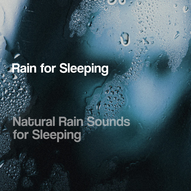 Rain for Sleeping - Album by Natural Rain Sounds for Sleeping | Spotify