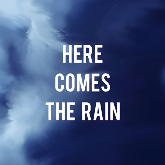 Here Comes The Rain