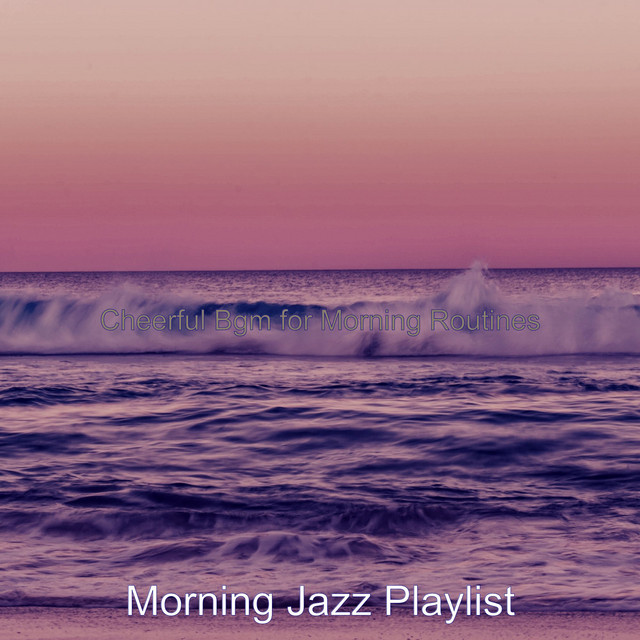 Cheerful Bgm for Morning Routines - Album by Morning Jazz Playlist ...