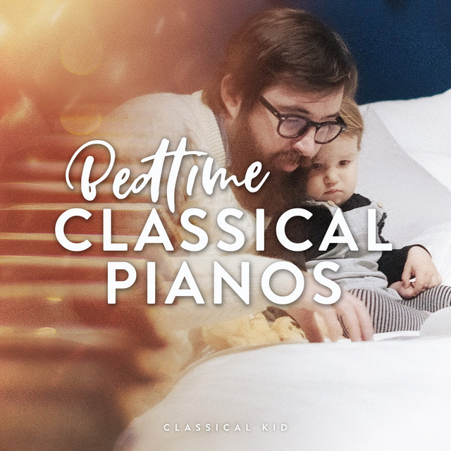 Bedtime Classical Pianos - Album by Classical Kid | Spotify