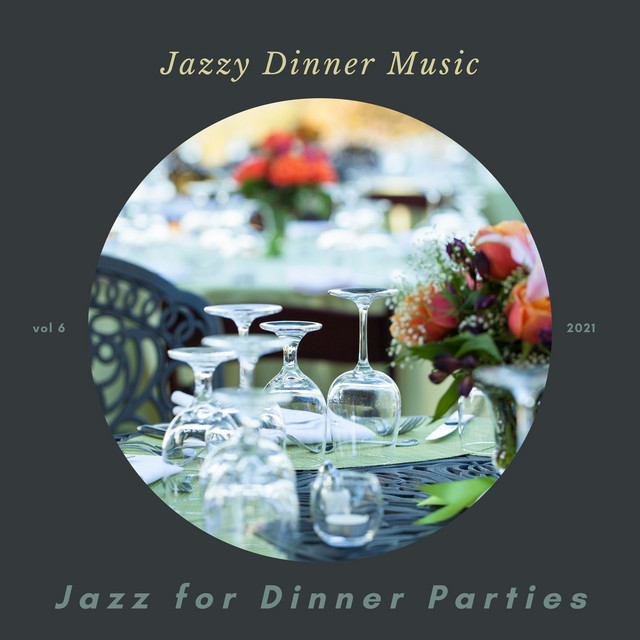 Jazzy Dinner Music - Album by Jazz for Dinner Parties | Spotify