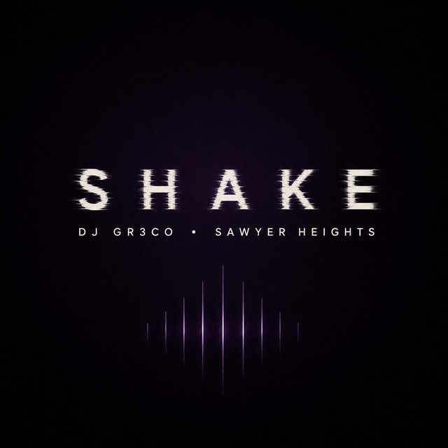 DJ GR3CO, Sawyer Heights – SHAKE