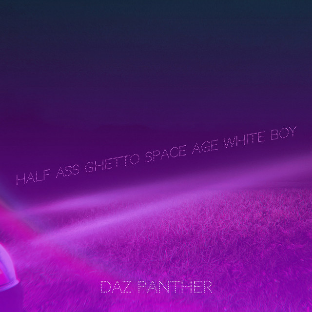 Half Ass Ghetto Space Age White Boy - Single by Daz Panther | Spotify