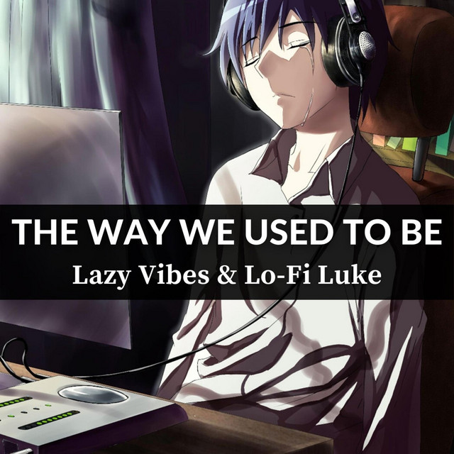 The Way We Used To Be - Single by Lazy Vibes | Spotify