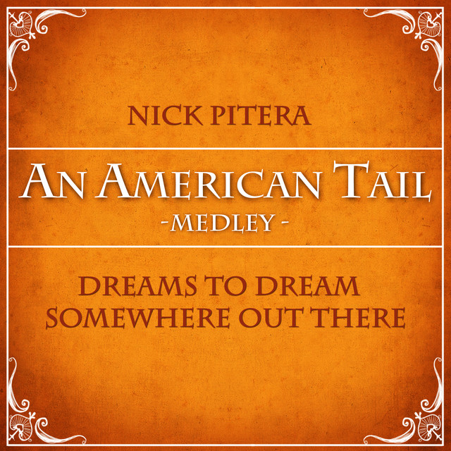 Medley: Dreams to Dream / Somewhere Out There (From "An American Tail")