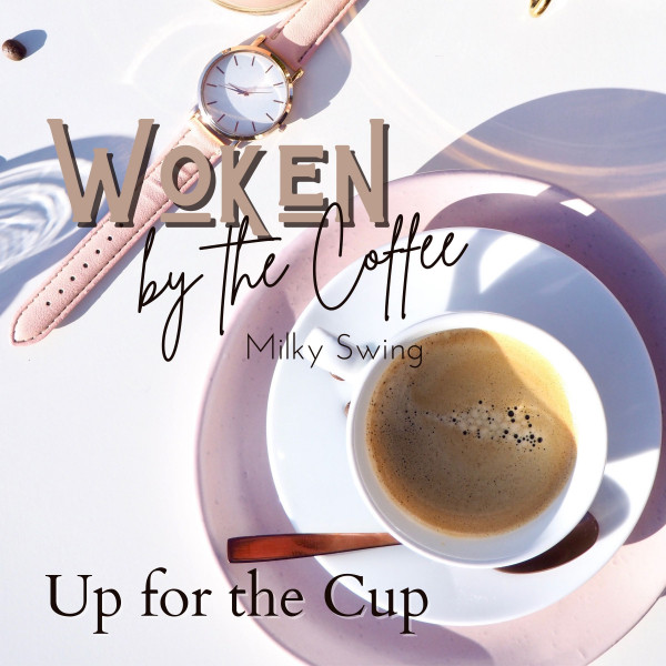 Woken by the Coffee - Up for the Cup - Album by Milky Swing | Spotify