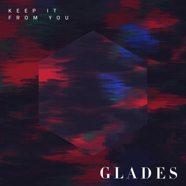 Keep It from You by Glades