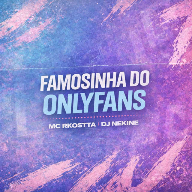Mc Rkostta, Dj Nekine – Famosinha do Only Fãns