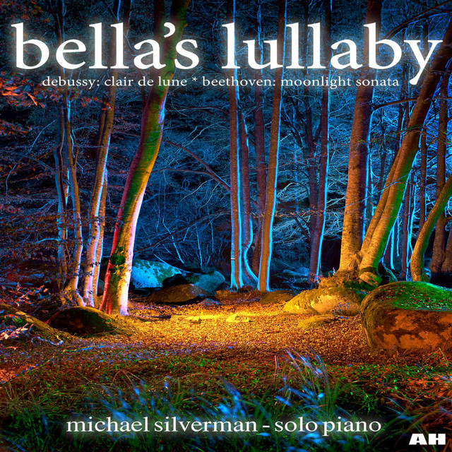 Cover of Bella's Lullaby, Debussy: Clair De Lune, Beethoven: Moonlight Sonata by Michael Silverman