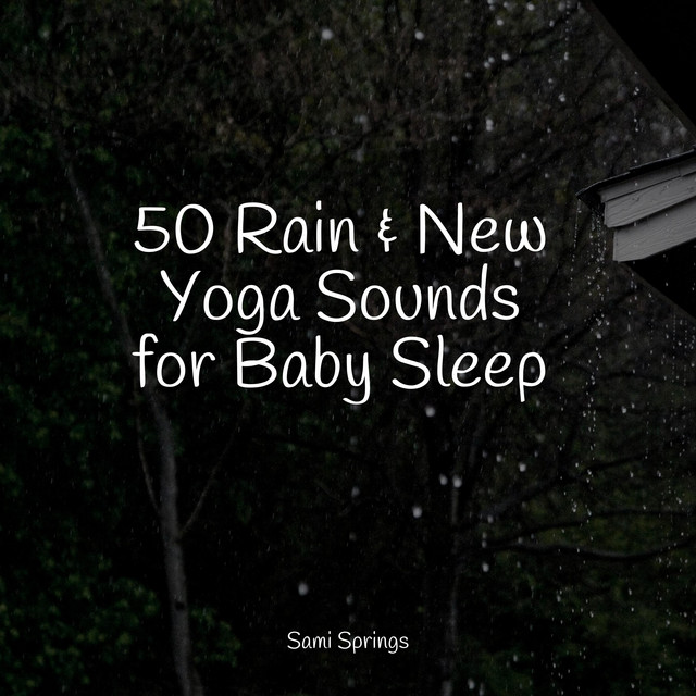 50 Rain & New Yoga Sounds for Baby Sleep - Album by Ambiente | Spotify