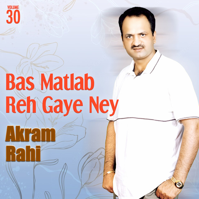 Bas Matlab Reh Gaye Ney, Vol. 30 - Album by Akram Rahi | Spotify