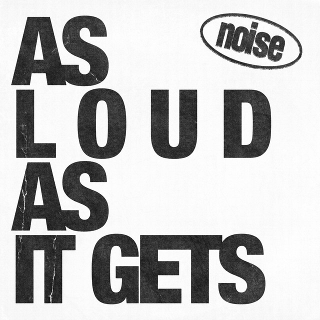 AS LOUD AS IT GETS by noise dept.