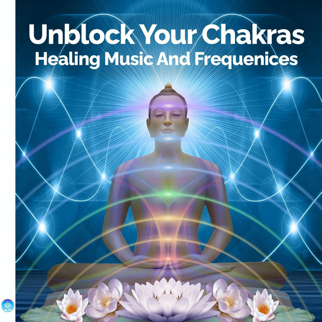 Unblock Your Chakras: Healing Music and Frequencies cover art
