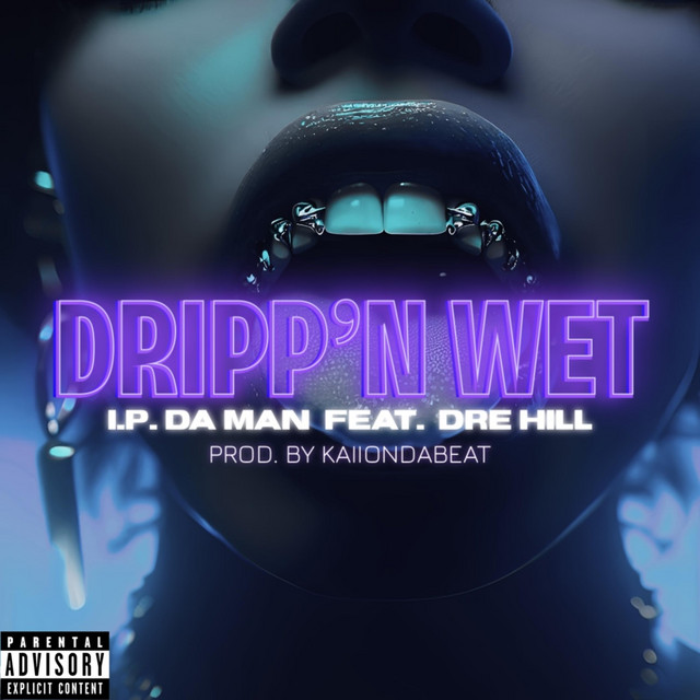 DRIPP'N WET - Single by I.P. DA MAN | Spotify